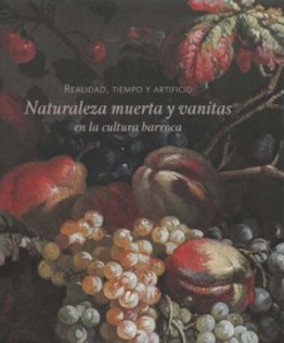 Exposición: Realidad, tiempo y artificio. Naturaleza muerta y vanitas en la cultura barroca.